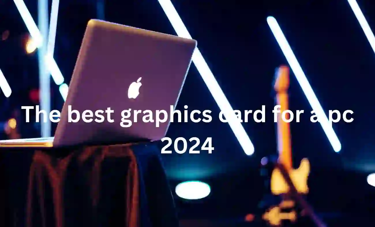 The best graphics card for a pc 2024